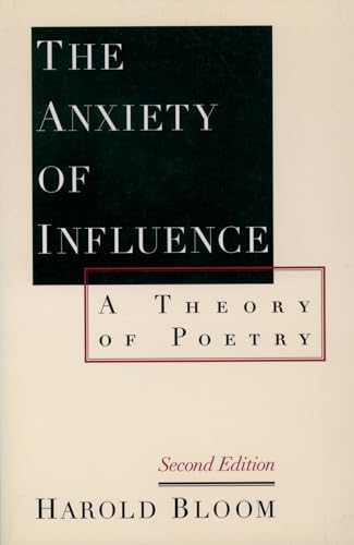 The Anxiety of Influence: A Theory of Poetry: A Theory of Poetry, 2nd Edition
