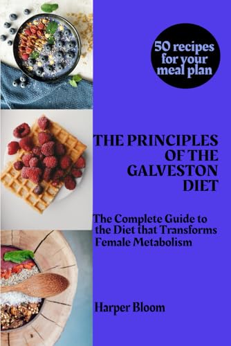 THE PRINCIPLES OF THE GALVESTON DIET: The Complete Guide to the Diet that Transforms Female Metabolism von Independently published