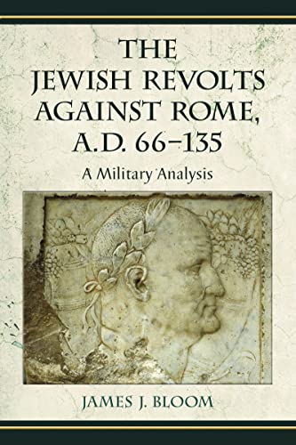 The Jewish Revolts Against Rome, A.D. 66-125: A Military Analysis von McFarland