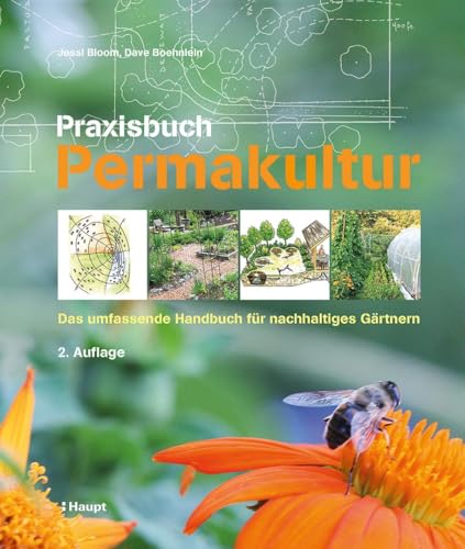 Praxisbuch Permakultur: Das umfassende Handbuch für nachhaltiges Gärtnern Praxisbuch Permakultur: Das umfassende Handbuch für nachhaltiges Gärtnern von Haupt Verlag