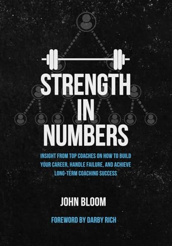 Strength In Numbers: Insight from Top Coaches on How to Build Your Career, Handle Failure, and Achieve Long-Term Coaching Success von John Bloom