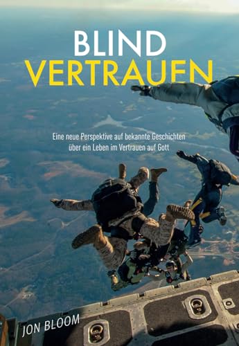 Blind vertrauen: Eine neue Perspektive auf bekannte Geschichten über ein Leben im Vertrauen auf Gott von Solid Rock Verlag