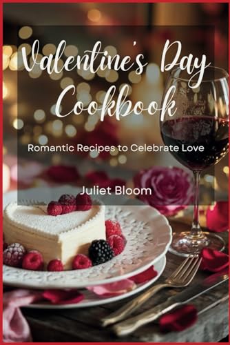 Valentine’s Day Cookbook: Romantic Recipes to Celebrate Love von Independently published