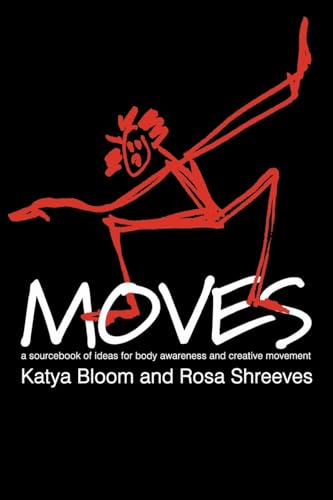 Moves: A Sourcebook of Ideas for Body Awareness and Creative Movement (Performing Arts Studies)