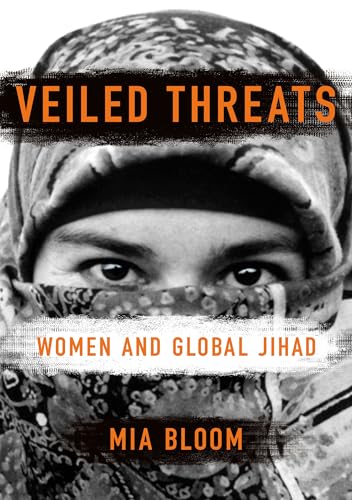 Veiled Threats: Women and Global Jihad Veiled Threats: Women and Global Jihad von Cornell University Press