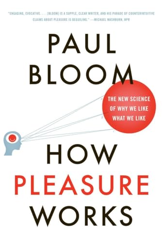 How Pleasure Works: The New Science of Why We Like What We Like How Pleasure Works: The New Science of Why We Like What We Like