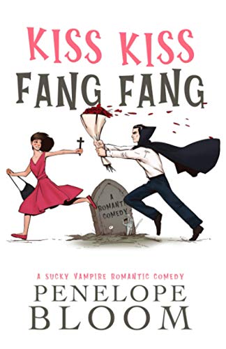 Kiss Kiss Fang Fang: A Sucky Vampire Romantic Comedy von Independently published