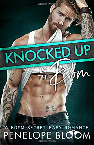 Knocked Up by the Dom: A BDSM Secret Baby Romance (Babies for the Doms, Band 1) von Independently published