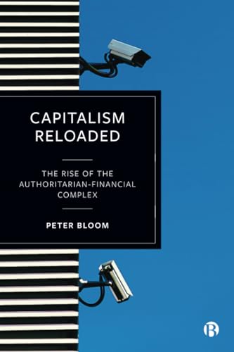 Capitalism Reloaded: The Rise of the Authoritarian-Financial Complex Capitalism Reloaded: The Rise of the Authoritarian-Financial Complex von Bristol University Press