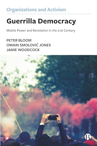 Guerrilla Democracy: Mobile Power and Revolution in the 21st Century (Organizations and Activism)