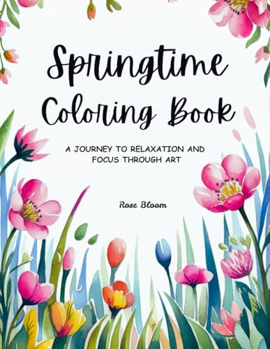 Springtime Coloring Book: A JOURNEY TO RELAXATION AND FOCUS THROUGH ART von Independently published