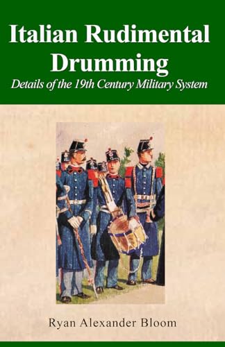Italian Rudimental Drumming: Details of the 19th Century Military System von Independently published