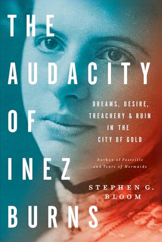 The Audacity of Inez Burns: Dreams, Desire, Treachery & Ruin in the City of Gold von Independently published