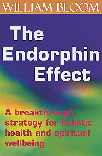 The Endorphin Effect: A Breakthrough Strategy for Holistic Health and Spiritual Wellbeing von Piatkus Books