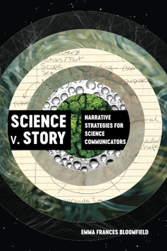 Science v. Story: Narrative Strategies for Science Communicators von University of California Press