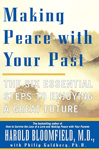 Making Peace with Your Past: The Six Essential Steps to Enjoying a Great Future