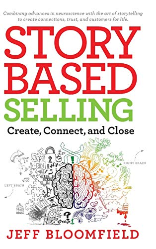 Story Based Selling: Create, Connect, and Close