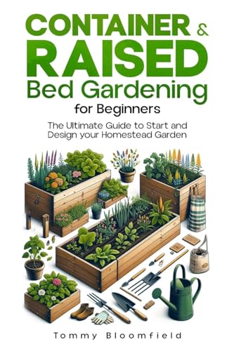 Container & Raised Bed Gardening for Beginners: Cultivate Your Own Vegetables, Fruits, Herbs, Flowers & Plant von Creafe Publishing
