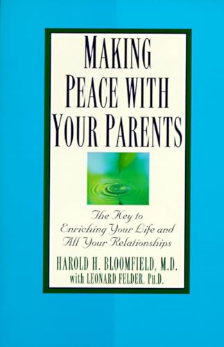 Making Peace with Your Parents: The Key to Enriching Your Life and All Your Relationships