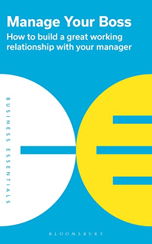 Manage Your Boss: How to build a great working relationship with your manager von Bloomsbury UK