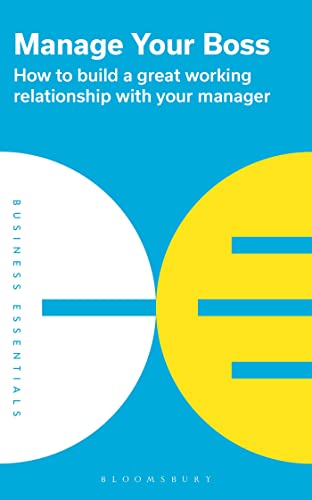 Manage Your Boss: How to build a great working relationship with your manager Manage Your Boss: How to build a great working relationship with your manager von Bloomsbury Business