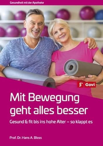 Mit Bewegung geht alles besser: Gesund und fit bis ins hohe Alter – so klappt es (Gesundheit mit der Apotheke)