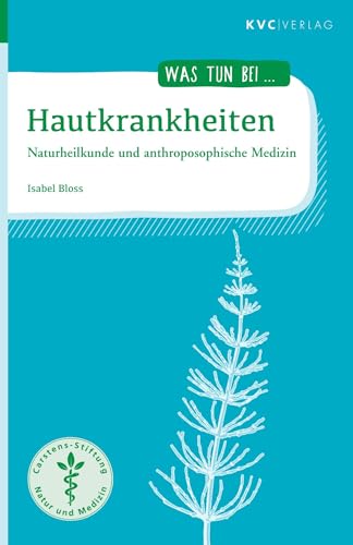 Hautkrankheiten: Naturheilkunde und anthroposophische Medizin (Was tun bei) von KVC Verlag