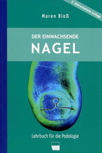 Der einwachsende Nagel: 2. überarbeitete Auflage: Lehrbuch für die Podologie von Neuer Merkur