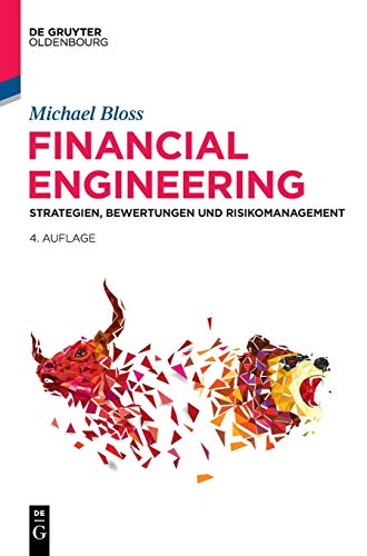 Financial Engineering: Strategien, Bewertungen und Risikomanagement (De Gruyter Studium) Financial Engineering: Strategien, Bewertungen und Risikomanagement (De Gruyter Studium)