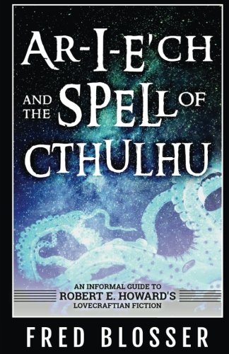 Ar-I-E?ch and the Spell of Cthulhu: An Informal Guide to Robert E. Howard's Lovecraftian Fiction von Pulp Hero Press