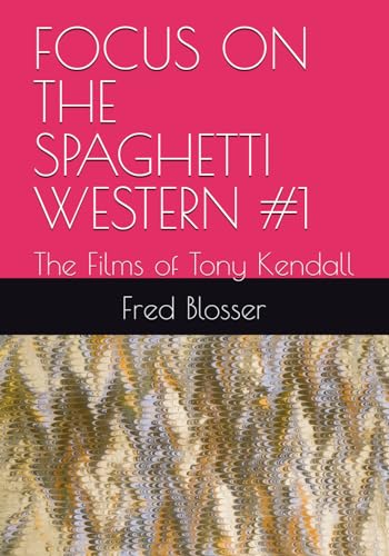 FOCUS ON THE SPAGHETTI WESTERN #1: The Films of Tony Kendall