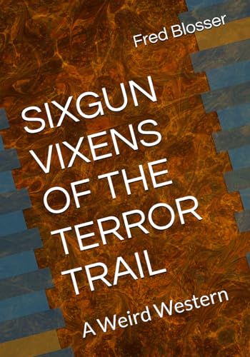 SIXGUN VIXENS OF THE TERROR TRAIL: A Weird Western