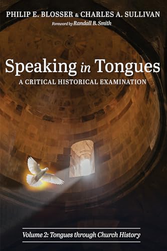 Speaking in Tongues: A Critical Historical Examination, Volume 2: Tongues through Church History von Pickwick Publications