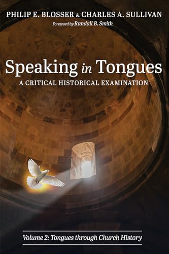 Speaking in Tongues: A Critical Historical Examination, Volume 2: Tongues through Church History