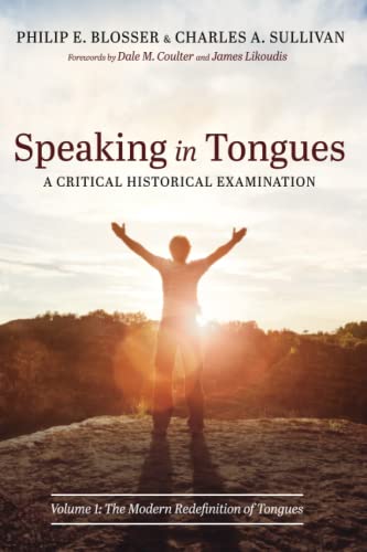 Speaking in Tongues: A Critical Historical Examination: Volume 1: The Modern Redefinition of Tongues von Pickwick Publications