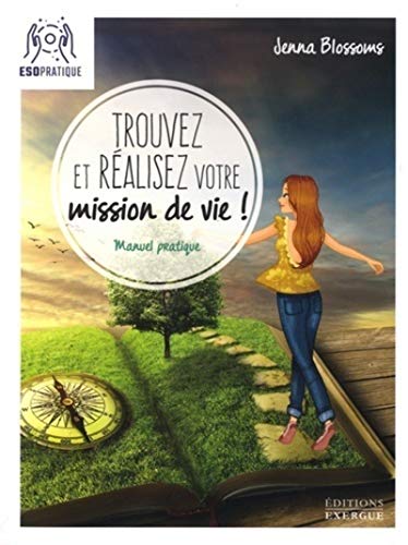 Trouvez et réalisez votre mission de vie: Manuel pratique pour reconnaître votre valeur et donner un sens à votre existence von EXERGUE