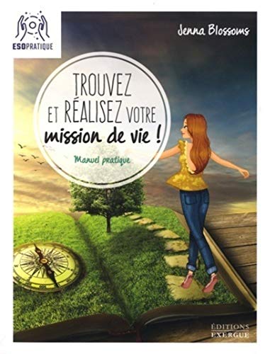 Trouvez et réalisez votre mission de vie: Manuel pratique pour reconnaître votre valeur et donner un sens à votre existence Trouvez et réalisez votre mission de vie: Manuel pratique pour reconnaître votre valeur et donner un sens à votre existence