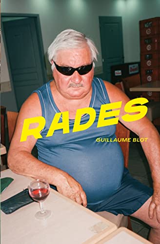 Rades: Photographie d'une France des bistrots vivants, de leurs patrons et habitués