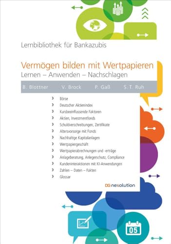 Vermögen bilden mit Wertpapieren: Lernen – Anwenden – Nachschlagen (Lernbibliothek für Bankazubis) von DG Nexolution