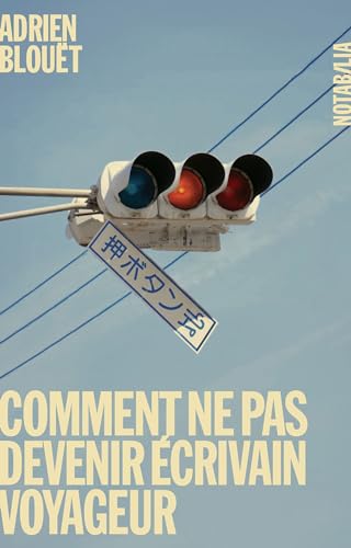 Comment ne pas devenir écrivain voyageur von NOIR BLANC