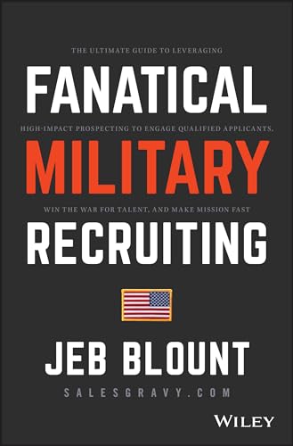 Fanatical Military Recruiting: The Ultimate Guide to Leveraging High-Impact Prospecting to Engage Qualified Applicants, Win the War for Talent, and Make Mission Fast (Jeb Blount) von Wiley