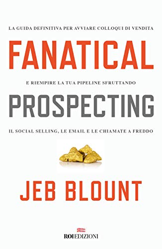 Fanatical prospecting. La guida definitiva per avviare colloqui di vendita e riempire la tua pipeline sfruttando il social selling, le email e le chiamate a freddo (Business) von Business