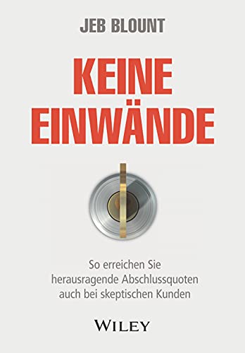 Keine Einwände: So erreichen Sie herausragende Abschlussquoten auch bei skeptischen Kunden von Wiley