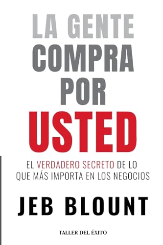 La gente compra por usted: El verdadero secreto de lo que mas importa en los negocios von Taller del Éxito