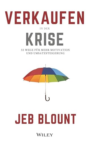 Verkaufen in der Krise: 55 Wege für mehr Motivation und Umsatzsteigerung von Wiley-VCH