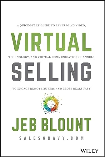 Virtual Selling: A Quick-Start Guide to Leveraging Video, Technology, and Virtual Communication Channels to Engage Remote Buyers and Close Deals Fast (Jeb Blount) Virtual Selling: A Quick-Start Guide to Leveraging Video, Technology, and Virtual Communication Channels to Engage Remote Buyers and Close Deals Fast (Jeb Blount)