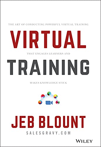 Virtual Training: The Art of Conducting Powerful Virtual Training that Engages Learners and Makes Knowledge Stick (Jeb Blount) von Wiley