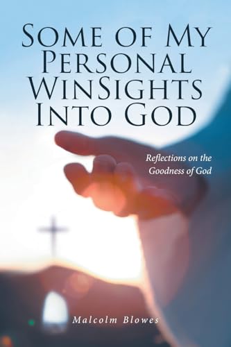 Some of My Personal WinSights Into God: Reflections on the Goodness of God von Christian Faith Publishing, Inc