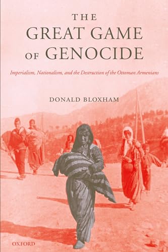 The Great Game of Genocide: Imperialism, Nationalism, and the Destruction of the Ottoman Armenians von Oxford University Press