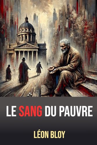 Le Sang du Pauvre: Texte intégral annoté d'une Biographie de Léon Bloy von Independently published